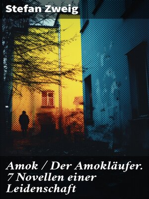 cover image of Amok / Der Amokläufer. 7 Novellen einer Leidenschaft